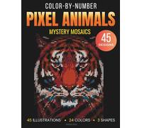 Color-by-Number Pixel Animals: A Relaxing Pixel Art Mosaic Adventure for Adults and Teens with 45 Stunning Hidden Wildlife Designs in Squares, Circles, and Hexagons for Stress Relief and Creative Fun