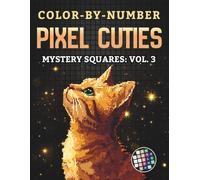 Color-By-Number - Pixel Cuties: Mystery Squares - Vol. 3: A Cozy Pixel Mosaic Coloring Journey for Adults and Teens Revealing Hidden Birds and Animals