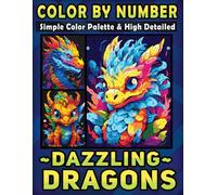 Color by Number Simple Color Palette & High Detailed Dazzling Dragons: An Adult Coloring Book for Unleashing the Magic and Fantasy - Less Stress, More Dazzle