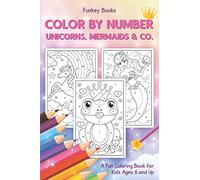 Color by Number - Unicorns, Mermaids & Co.: A Fun Coloring Book for Kids Ages 6 and Up