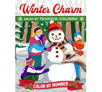 Color by Number Winter Charm: Coloring Book for Adults Featuring Charming Wintertime Scenes, Christmas Decorations, and Holiday Objects, Paint by Numbers for Relaxation and Mindfulness