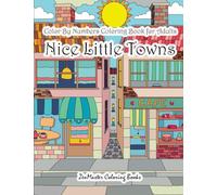 Color By Numbers Coloring Book for Adults Nice Little Town: Adult Color By Number Book of Small Town Buildings and Scenes