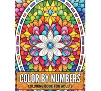Color By Numbers Coloring Book For Adults: Simple and Elegant Mosaic Illustrations for Adults Who Love Nature and Art Therapy with a User Friendly Color Key for Perfect Results Every Time
