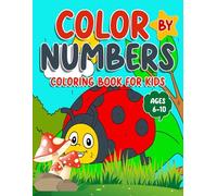 Color By Numbers Coloring Book For Kids Ages 6-10: Engaging designs to build number recognition and creativity