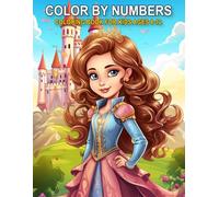 Color By Numbers Coloring Book For Kids Ages 8-12: Adorable Princess, Fairy & Mermaids Artwork | A Fun Easy and Creative Activity for Kids