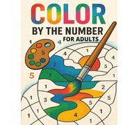 Color By Numbers for Adults: A Calming and Creative Coloring Journey with Elegant Designs for Stress Relief and Mindful Relaxation