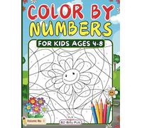 Color by Numbers for Kids Ages 4-8: Fun & Educational Color-by-Number Activities | Cute Animals, Flowers, Vehicles & More Design | Grow Your Kids' Numeracy and Creativity Skills (Vol: 1)