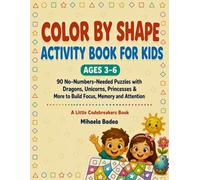 Color by Shape Activity Book for Kids Ages 3-6: 90 No-Numbers-Needed Puzzles with Dragons, Unicorns, Princesses & More to Build Focus, Memory and Attention