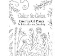Color & Calm: Essential Oil Plants for Relaxation and Creativity: Coloring Book for Adults & Kids | Essential Oil Plants Relaxation | Gifts For Adults | Men & Women Activities