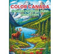 Color Canada: Canada’s National Parks Coloring Book: A Relaxing Journey Through Land & Water with 60 Beautiful Illustrations of Iconic Canadian Vistas, Wildlife & Seasons for Adults and Teens