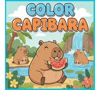 COLOR CAPIBARA: Cute Capybara Coloring Book for Children Ages 3-6