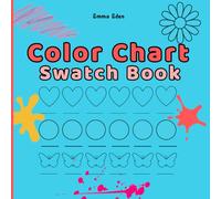 Color Chart Swatch Book: Practice Journal For Hobby Colorists and Artists - Test Markers, Pencils, Pens - Build a Personal Palette