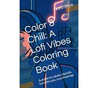 Color & Chill: A Lofi Vibes Coloring Book: Suitable for adults, big kids. full with cute, cozy drawings