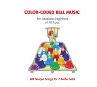 Color-Coded Bell Music For Absolute Beginners Of All Ages 40 One Octave Songs