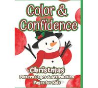 Color & Confidence: Christmas - A Kids’ Holiday Coloring Book with Positive Affirmations & Fun Winter Patterns for Building Self-Esteem