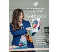 Color Confidence for Quilters Workbook: Mix & Match the Fabrics in your Stash to Create Gorgeous Palettes of Your Own Style