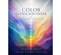 Color Consciousness: The Hidden Principles of Color Behind the Seven Rays