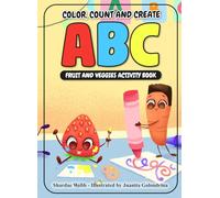Color, Count and Create ABC Fruit and Veggies Activity Book: Fruit and Veggie Activity Book