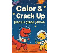 Color & Crack Up: Dinos in Space Edition: 50 Roarsome Jokes, Coloring Pages, Mazes & Word Searches with Dinosaurs in Space
