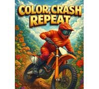 Color, Crash, Repeat: A Dirt Bike Coloring Book for Grown-Ups