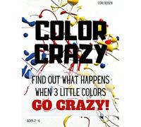 Color Crazy: Find Out What Happens When 3 Little Colors Go Crazy