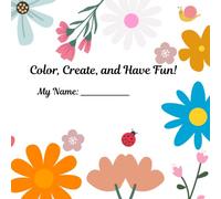 Color, Create, and Have Fun!: Welcome! Grab your favorite crayons, colored pencils, or markers and bring these pages to life. There are no rules, use ... you like and let your imagination shine!