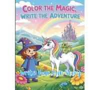 Color & Create: The Little Wizard Girl and Her Unicorn (boost your child’s IQ): A Magical Coloring and Story Writing Adventure for Kids (Ages 4-12)