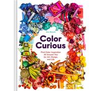 Color Curious Find Color Inspiration All Around You for Art, Design, and Life - Ana Bianchi - Chronicle Books LLC - ebook (ePub) - Livre