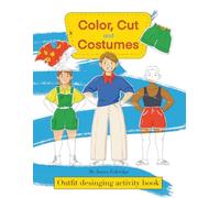 Color, Cut and Costumes: Color, Cut, and Costume: A Paper Doll Coloring Book for Kids and Adults with Mix-and-Match Outfits, Fashion Dress-Up Play, ... Activities, and Hours of Coloring Fun