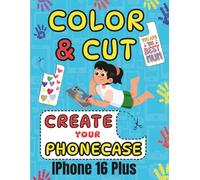 COLOR CUT AND CREATE: ACTIVITY BOOK SCISSORS SKILLS COLORING AND CUTTING YOUR IPHONE 16 PLUS CASE
