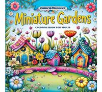Color&Discover: Miniature Gardens - Coloring Book for Adults: A Magical Journey Through Tiny Garden Worlds