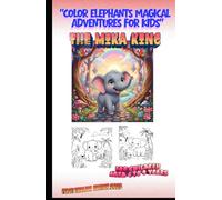 "Color Elephants: Magical Adventures for Kids" The Mika King: "Color Elephants: Magical Adventures for Kids" The Mika King FIRST ENGLISH EDITION 2025