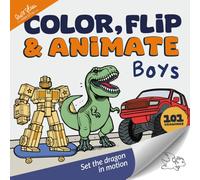 Color, Flip & Animate: Big coloring book and epic interactive fun for boys: monster trucks, dinosaurs, construction vehicles and machines, dragons, robots, cars, and space!
