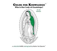 Color for Knowledge: Who is Our Lady of Guadalupe?
