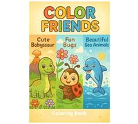 Color Friends: Dinosaurs, Sea Animals & Bugs: Three Worlds of Fun in One Book - Explore, Learn, and Color Baby Dinosaurs, Ocean Friends & Cute Bugs