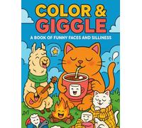 Color & Giggle: A Book of Funny Faces and Silliness: A Hilarious Coloring Book Full of Crazy Faces, Laugh-Out-Loud Moments, and Giggles Galore!