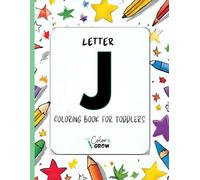 Color & Grow: Letter J Coloring Book for Toddlers: Alphabet learning and coloring fun for toddlers and preschoolers ages 2-4 - trace, color, and learn the letter J!