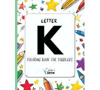 Color & Grow: Letter K Coloring Book for Toddlers: Alphabet learning and coloring fun for toddlers and preschoolers ages 2-4 - trace, color, and learn the letter K!