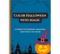 Color Halloween with Magic: A world of pumpkins, monsters, and sweets to color