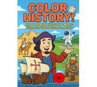 Color History! From the Pyramids to the Moon: History for Kids to Discover and Color