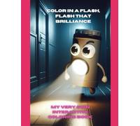 COLOR IN A FLASH, FLASH THAT BRILLIANCE: MY VERY OWN INTERACTIVE COLORING BOOK