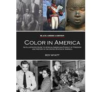 Color in America: An Illustrated Guide to African Americans Pursuit of Freedom and History in the United States of America