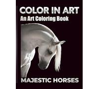 COLOR IN ART: MAJESTIC HORSES