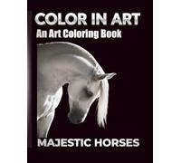 COLOR IN ART: MAJESTIC HORSES