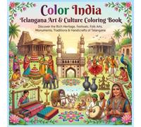Color India: Telangana Art & Culture Coloring Book: 40 Beautiful Coloring Pages Featuring Telangana's Heritage, Festivals, Folk Arts, Monuments, Traditions, Handicrafts, and Cultural Treasures