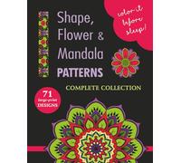 COLOR IT BEFORE SLEEP - Shape, Flower & Mandala Patterns - Complete Collection: Relaxing Evening Coloring Book for Adults & Teens | 71 Large-Print ... Patterns | 8.5 x 11 Inches | 144 Pages