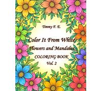 Color It From White: Flowers and Mandalas Vol. 2