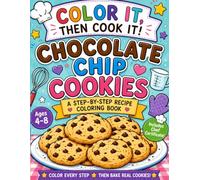 Color It, Then Cook It! Chocolate Chip Cookies: A Step-By-Step Recipe Coloring Book