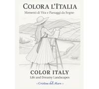COLOR ITALY Life and Dreamy Landscapes: A romantic coloring book with 50 Italian scenes and bilingual phrases (Italian/English)