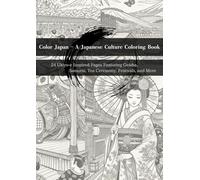 Color Japan - A Japanese Culture Coloring Book: 24 Ukiyo-e Inspired Pages Featuring Geisha, Samurai, Tea Ceremony, Festivals, and More